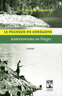LE PÊCHEUR DE CORÉGONE - écoterrorisme en Vosges, roman