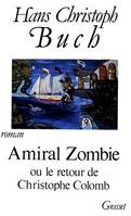 AMIRAL ZOMBIE... OU LE RETOUR DE C.COLOMB Buch, Hans Christoph, roman