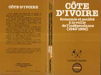 Côte-d'Ivoire, Économie et société à la veille de l'indépendance (1940-1960)