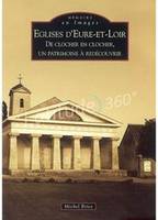 Eglises d'Eure-et-Loir, de clocher en clocher, un patrimoine à redécouvrir