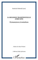 La religion traditionnelle africaine, Permanences et mutations