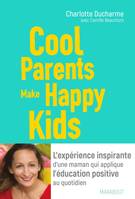 Cool Parents make happy kids, L'expérience inspirante d'une maman qui applique l'éducation positive au quotidien