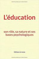 L’éducation: son rôle, sa nature et ses bases psychologiques