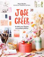 J'ose créer, 35 défis pour booster sa pratique créative