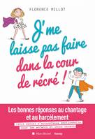 J'me laisse pas faire dans la cour de récré !, Les bonnes réponses au chantage et au harcèlement. Petit manuel d'autodéfense émotionnelle...