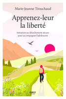 Apprenez-leur la liberté, initiation au détachement sécure pour accompagner l'adolescent