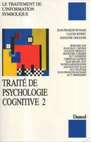 Traité de psychologie cognitive ., 2, TraitÃ© de psychologie cognitive Tome 2 - Le Traitement de l'information symbolique