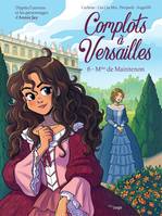 Complots à Versailles - Tome 6 - Mme de Maintenon