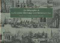 Les lithographies de la guienne historique et monumentale, 280 lithographies de paysages et monuments aquitains, Gironde, Dordogne, Lot-et-Garonne, Gers, Landes, publiées par Alexandre Ducourneau, 1842-1844