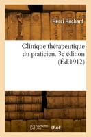 Clinique thérapeutique du praticien. 3e édition