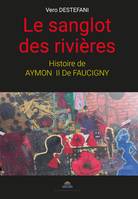 LE SANGLOT DES RIVIÈRES, HISTOIRE DE AYMON II DE FAUCIGNY