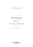 Rimbaud et le rimbaldisme, XIXe - XXe siècles