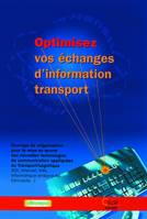 Optimisez vos échanges d'information transport, ouvrage de vulgarisation pour la mise en oeuvre des nouvelles technologies de communication appliquées au transport-logistique