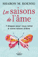 Les saisons de l'âme, 7 étapes pour vous relier à votre raison d'être