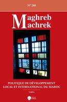 POLITIQUE DE DEVELOPPEMENT LOCAL ET INTERNATIONAL DU MAROC-MM 240 - MAGHREB MACHREK 240-DOSSIER:POLITIQUE DE DEV.LOCAL ET INT.DU MAROC