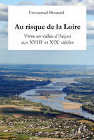 Au risque de la Loire, Vivre en vallée d'anjou aux xviiie et xixe siècles