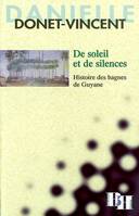 De soleil et de silences. Histoire des bagnes de Guyane, histoire des bagnes de Guyane