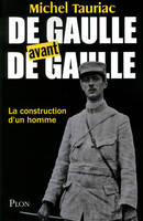 De Gaulle avant de Gaulle, la construction d'un homme