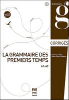 La grammaire des premiers temps / A1-A2 : corrigés et transcriptions / Grammaire & style