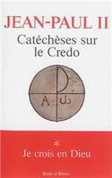 Catéchèses sur le Credo, 1, Catecheses sur le credo je crois en dieu t1