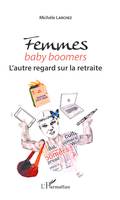 Femmes baby boomers, L'autre regard sur la retraite