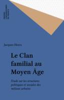 Le Clan familial au Moyen Âge, Étude sur les structures politiques et sociales des milieux urbains