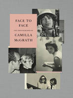 Face to Face The Photographs of Camilla McGrath /anglais