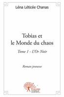 1, Tobias et le Monde du chaos, Tome 1 L’Or Noir Roman Jeunesse