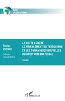 La lutte contre le financement du terrorisme et les dynamiques nouvelles du droit international, Volume 1