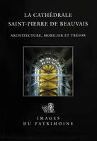 Cathédrale de Beauvais, architecture, mobilier et trésor