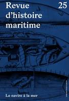 Revue d'histoire maritime 25, LE NAVIRE À LA MER