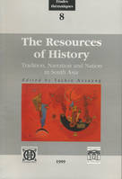 The Resources of History. Tradition, Narration and Nation in South Asia, tradition, narration et nation en Asie du Sud