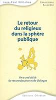 Le retour du religieux dans la sphère publique. Vers une laïcité de reconnaissance et de dialogue, vers une laïcité de reconnaissance et de dialogue