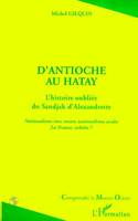 D'Antioche au Hatay, L'histoire oubliée du Sandjak d'Alexandrette - Nationalisme turc contre nationalisme arabe. La France, arbitre ?