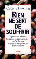 Rien ne sert de souffrir, dépression, anxiété, boulimie, alcool, drogue, la révolution biopsychiatrique et ses médicaments