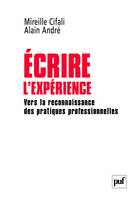 ECRIRE L'EXPERIENCE - VERS LA RECONNAISSANCE DES PRATIQUES PROFESSIONNELLES, Vers la reconnaissance des pratiques professionnelles