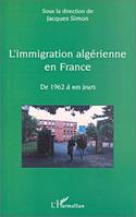 L'immigration algérienne en France, de 1962 à nos jours, De 1962 à nos jours