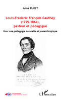 Louis-Frédéric François Gauthey (1795-1864), pasteur et pédagogue, Pour une pédagogie naturelle et pananthropique