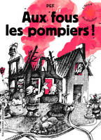 Aux fous les pompiers !, Pour tous les pompiers... les vrais !