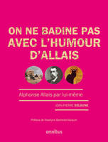 On ne badine pas avec l'humour d'Allais, Alphonse Allais par lui-même