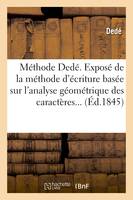 Méthode Dedé. Exposé de la méthode d'écriture basée sur l'analyse géométrique des caractères