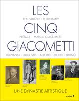 Les cinq Giacometti, Giovanni, Augusto, Alberto, Diego, Bruno, Une dynastique artistique