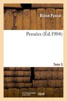 Pensees. Tome 3