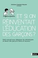 Et si on réinventait l'éducation des garçons ?, Petit manuel pour dépasser les stéréotypes et élever des garçons libres et heureux