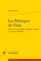 Les politiques de l'âme, Direction spirituelle et jésuites français à l'époque moderne