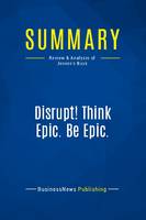 Summary: Disrupt! Think Epic. Be Epic., Review and Analysis of Jensen's Book