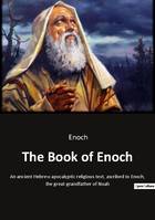 The Book of Enoch, An ancient Hebrew apocalyptic religious text, ascribed to Enoch, the great-grandfather of Noah