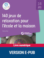 140 jeux de relaxation pour l'école et la maison - 3-11 ans