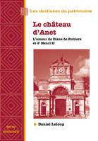 Le château d’Anet, l'amour de Diane de Poitiers et d'Henri II