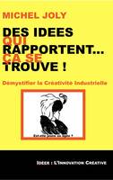 Des Idées Qui Rapportent… Ça se trouve !, Démystifier la créativité industrielle